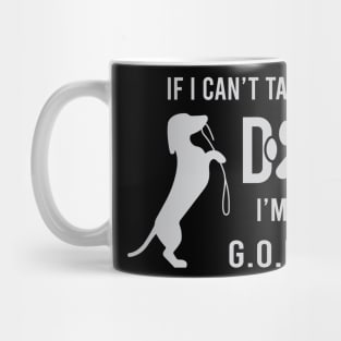 If I Can't Take My Dog I'm Not Going Mug